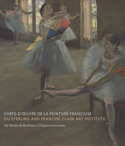Chefs-d'oeuvre de la peinture française du Sterling and Francine Clark Art Institute de l'école de Barbizon à l'impressionnisme