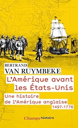 L' Amérique avant les États-Unis une histoire de l'Amérique anglaise, 1497-1776