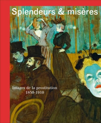 Splendeurs & misères images de la prostitution, 1850-1910