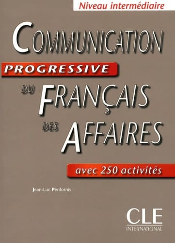 Communication progressive du français des affaires Niveau intermédiaire avec 250 activités