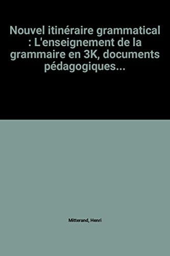 Nouvel itinéraire grammatical l'enseignement de la grammaire en 3e, documents pédagogiques...