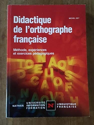 Didactique de l'orthographe française méthode, expériences et exercices pédagogiques