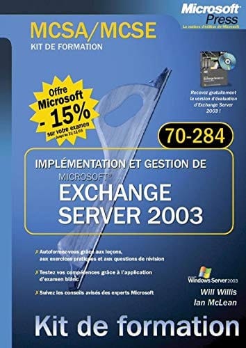 Implémentation et gestion de Microsoft Exchange Server 2003 MCSA-MCSE, examen 70-284