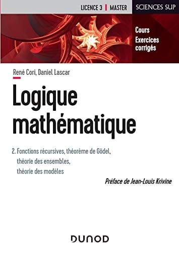 Logique mathématique cours et exercices corrigés. Fonctions récursives, théorème de Gödel, théorie des ensembles, théorie des modèles. 2
