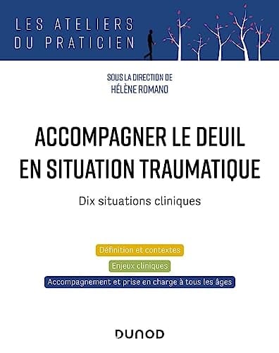 Accompagner le deuil en situation traumatique dix situations cliniques
