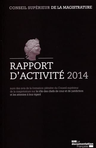 Conseil supérieur de la magistrature Rapport d'activité 2014 suivi des avis de la formation plénière du Conseil supérieur de la magistrature sur le rôle des chefs de cour et de juridiction et les attentes à leur égard