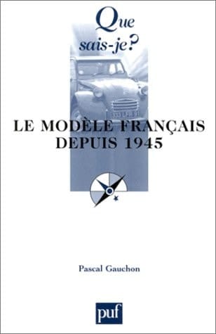 Le Modèle français depuis 1945 (QUE SAIS-JE ?)