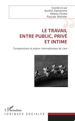 Le travail, entre public, privé et intime Comparaisons et enjeux internationaux du care
