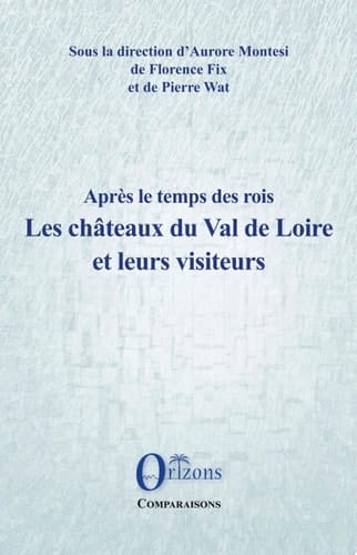 Les châteaux du Val de Loire et leurs visiteurs Après le temps des rois