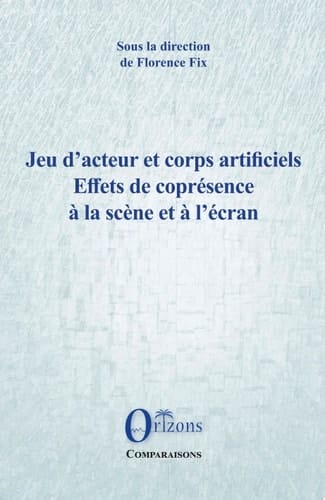 Jeu d'acteur et corps artificiels Effets de coprésence à la scène et à l'écran