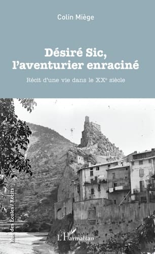 Désiré Sic, l'aventurier enraciné Récit d'une vie dans le XXe siècle