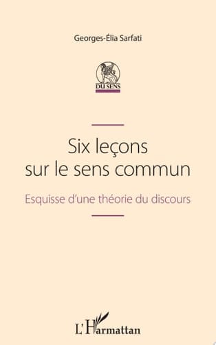 Six leçons sur le sens commun Esquisse d'une théorie du discours