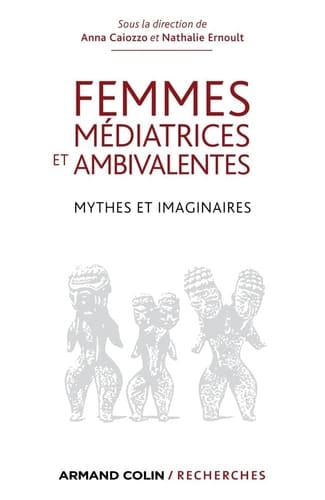 Femmes médiatrices et ambivalentes mythes et imaginaires
