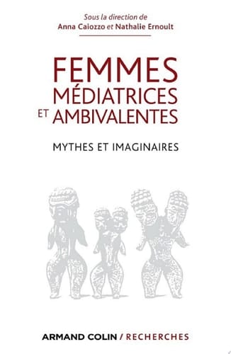 Femmes médiatrices et ambivalentes Mythes et imaginaires