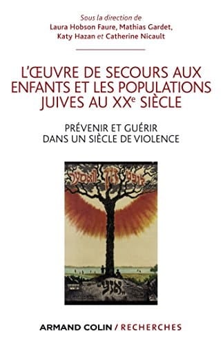 L'Oeuvre de secours aux enfants et les populations juives au XXe siècle prévenir et guérir dans un siècle de violences