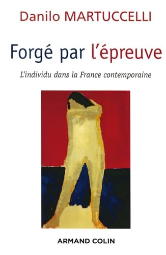 Forgé par l'épreuve l'individu dans la France contemporaine