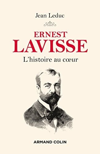 Ernest Lavisse l'histoire au coeur