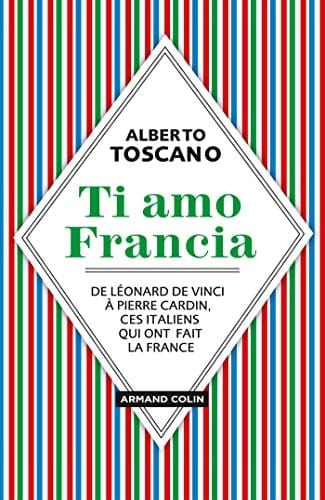 Ti amo Francia de Léonard de Vinci à Pierre Cardin, ces Italiens qui ont fait la France