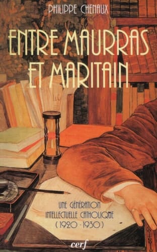 Entre Maurras et Maritain une génération catholique (1920-1930)