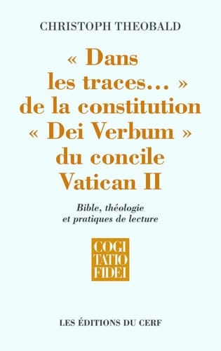 "Dans les traces..." de la constitution "Dei Verbum" du concile Vatican II Bible, théologie et pratiques de lecture