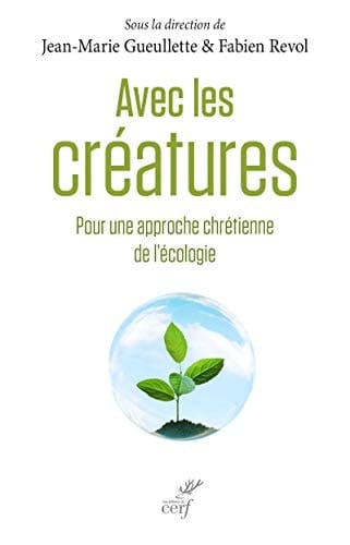 Avec les créatures pour une approche chrétienne de l'écologie