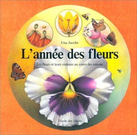 L'Année des fleurs les fleurs et leurs visiteurs au cours des saisons