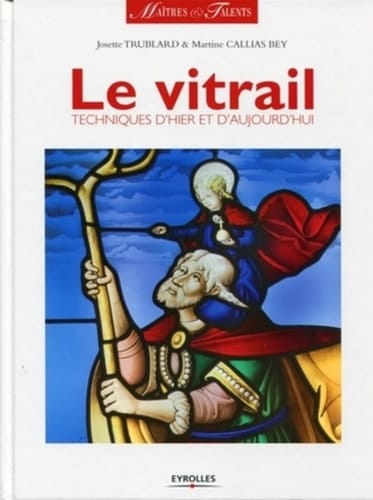 Le vitrail techniques d'hier et d'aujourd'hui