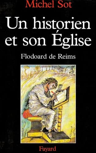 Un historien et son église au Xe siècle Flodoard de Reims