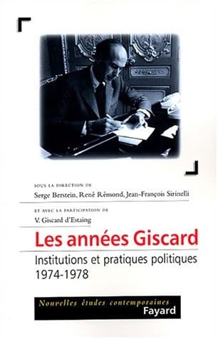 Les années Giscard Institutions et pratiques politiques, 1974-1978