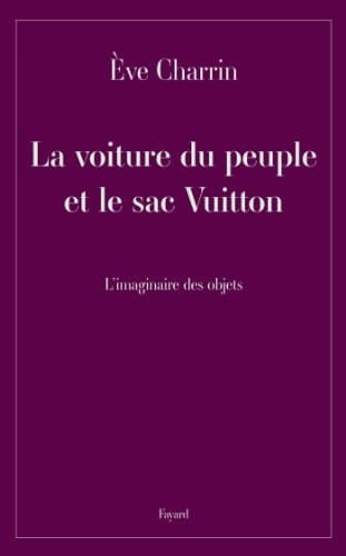 La voiture du peuple et le sac Vuitton l'imaginaire des objets