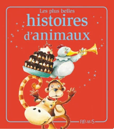 Les plus belles histoires d'animaux Histoires à raconter
