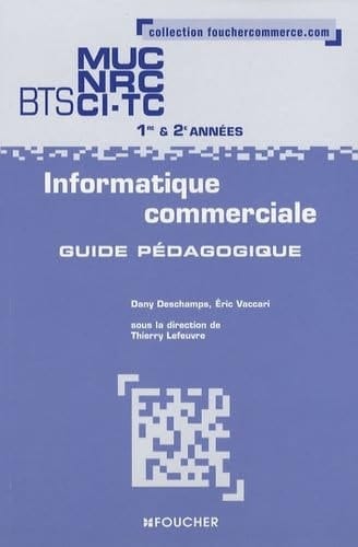 Informatique commerciale BTS MUC NRC CI-TC 1e et 2e années Guide pédagogique
