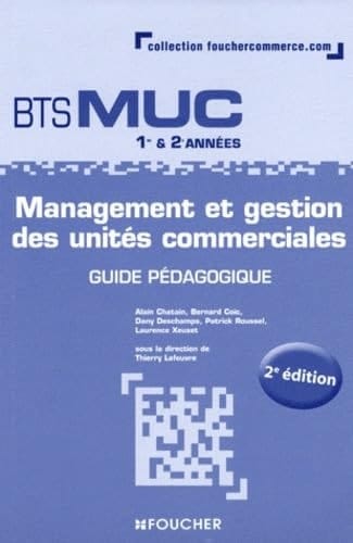 Management et gestion des unités commerciales BTS MUC 1re et 2e années Guide pédagogique