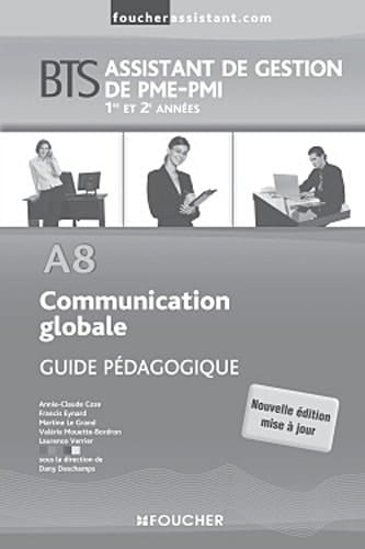 Communication globale A8 BTS Assistant de gestion de PME-PMI 1e et 2e années Guide pédagogique