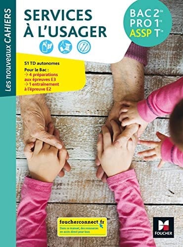 Services à l'usager 2de 1re Tle Bac Pro ASSP Les nouveaux cahiers 51 TD, 8 fiches techniques, 19 mémos, 4 entraînements aux épreuves E3, 1 entraînement à l'épreuve E2