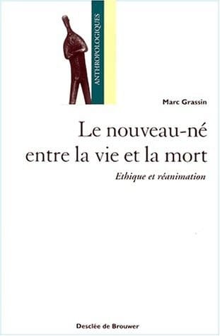 Le nouveau-né entre la vie et la mort éthique et réanimation