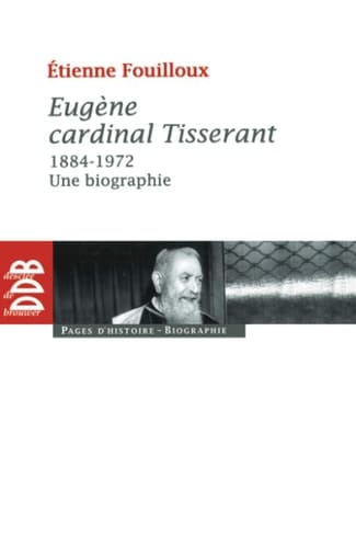 Eugène, cardinal Tisserant (1884-1972) une biographie