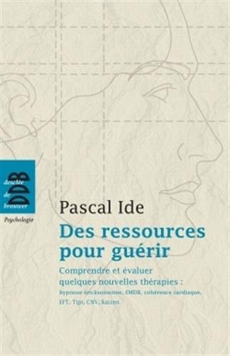 Des ressources pour guérir Comprendre et évaluer quelques nouvelles thérapies : hypnose éricksonienne, EMDR, cohérence cardiaque, EFT, Tipi, CNV, kaizen