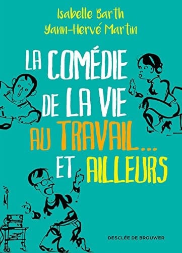 La comédie de la vie au travail... et ailleurs