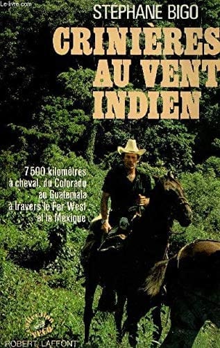 Crinières au vent indien 7500 km à cheval, du Colorado au Guatemala à travers le Far West et le Mexique