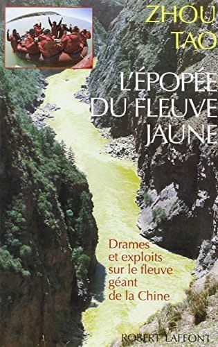 L'épopée du fleuve jaune drames et exploits sur le fleuve géant de la Chine