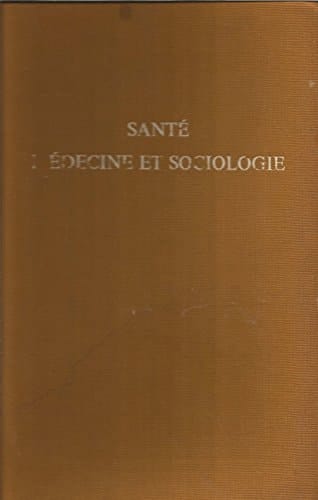 Santé, médecine et sociologie: Colloque international de sociologie médicale ... Paris, 6-9 juillet 1976 (French Edition)