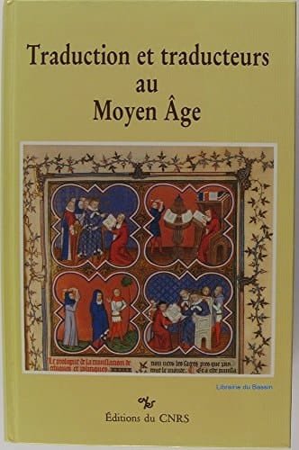 Traduction et traducteurs au Moyen Age: Actes du colloque international du CNRS organisé à Paris, Institut de recherche et d'histoire des textes, ... études et répertoires) (French Edition)