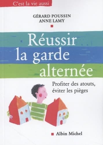 Réussir la garde alternée Profiter des atouts, éviter les pièges