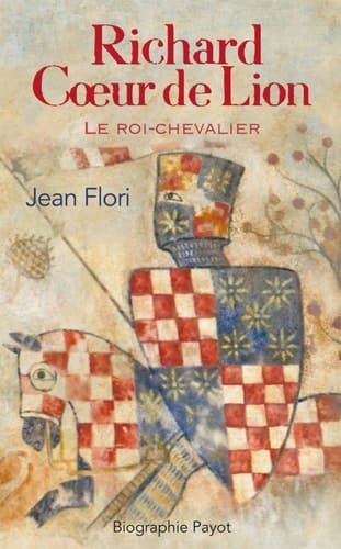 Richard Coeur de Lion: Le roi-chevalier (Biographie Payot) (French Edition)