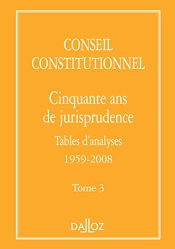 Conseil constitutionnel cinquante ans de jurisprudence : tables d'analyses, 1959-2008
