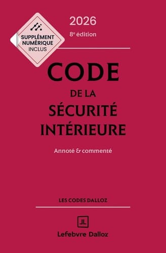 Code de la sécurité intérieure 2026, Annoté et commenté. 8e éd.