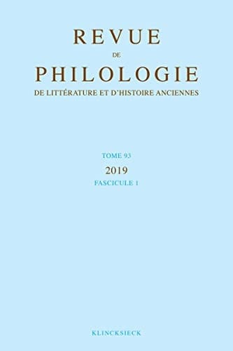 Revue de Philologie, de Litterature Et d'Histoire Anciennes Volume 93-1 Fascicule 1
