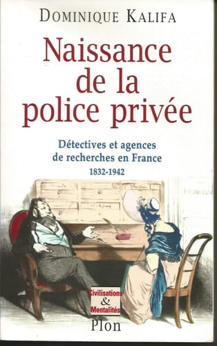 Naissance de la police privée détectives et agences de recherches en France, 1832-1942