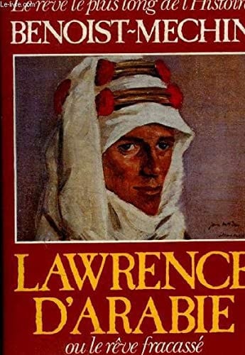 Lawrence d'Arabie ou le rêve fracassé (1888-1935)